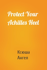 Protect Your Achilles Heel