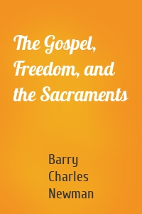 The Gospel, Freedom, and the Sacraments