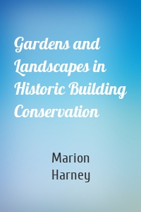 Gardens and Landscapes in Historic Building Conservation