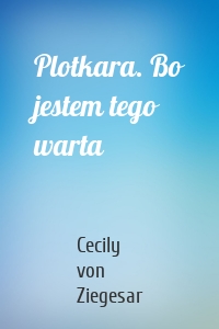 Plotkara. Bo jestem tego warta