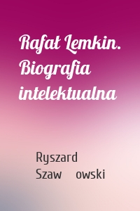 Rafał Lemkin. Biografia intelektualna