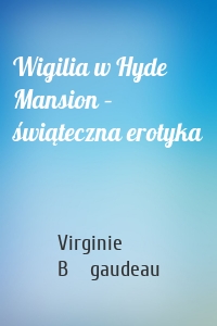 Wigilia w Hyde Mansion – świąteczna erotyka