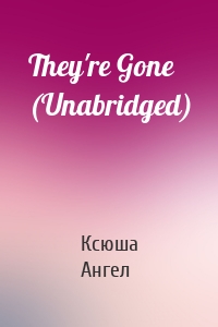 They're Gone (Unabridged)