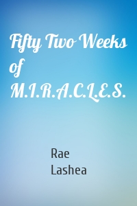 Fifty Two Weeks of              M.I.R.A.C.L.E.S.