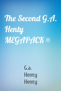 The Second G.A. Henty MEGAPACK ®