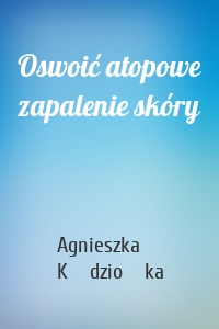 Oswoić atopowe zapalenie skóry