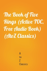 The Book of Five Rings (Active TOC, Free Audio Book) (AtoZ Classics)
