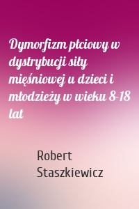 Dymorfizm płciowy w dystrybucji siły mięśniowej u dzieci i młodzieży w wieku 8-18 lat