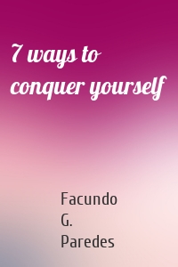 7 ways to conquer yourself