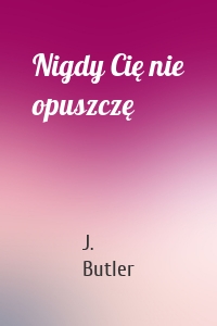 Nigdy Cię nie opuszczę