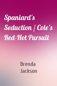 Spaniard's Seduction / Cole's Red-Hot Pursuit