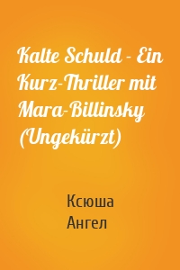 Kalte Schuld - Ein Kurz-Thriller mit Mara-Billinsky (Ungekürzt)