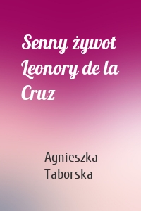 Senny żywot Leonory de la Cruz