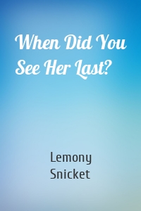 When Did You See Her Last?