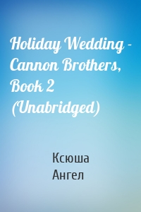 Holiday Wedding - Cannon Brothers, Book 2 (Unabridged)