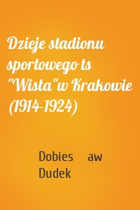 Dzieje stadionu sportowego ts "Wisła"w Krakowie (1914-1924)