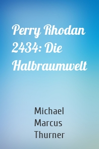 Perry Rhodan 2434: Die Halbraumwelt