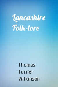Lancashire Folk-lore