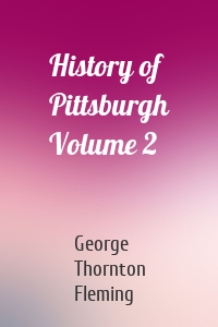 History of Pittsburgh Volume 2