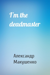 I’m the deadmaster