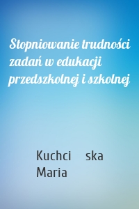 Stopniowanie trudności zadań w edukacji przedszkolnej i szkolnej