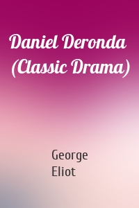 Daniel Deronda (Classic Drama)