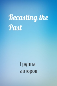 Recasting the Past