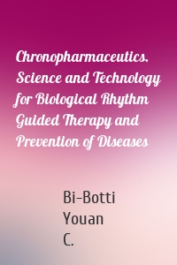 Chronopharmaceutics. Science and Technology for Biological Rhythm Guided Therapy and Prevention of Diseases