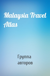 Malaysia Travel Atlas