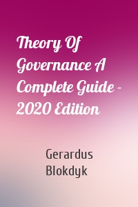 Theory Of Governance A Complete Guide - 2020 Edition