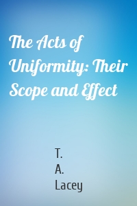 The Acts of Uniformity: Their Scope and Effect