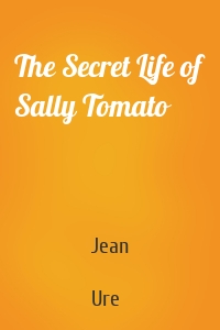 The Secret Life of Sally Tomato