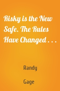 Risky is the New Safe. The Rules Have Changed . . .