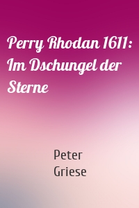 Perry Rhodan 1611: Im Dschungel der Sterne
