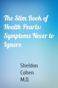 The Slim Book of Health Pearls: Symptoms Never to Ignore