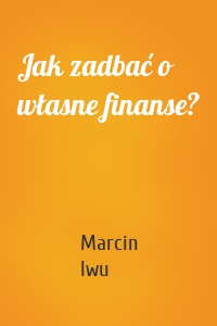 Jak zadbać o własne finanse?