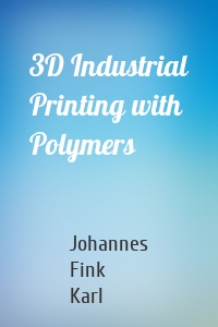 3D Industrial Printing with Polymers