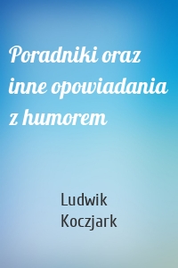 Poradniki oraz inne opowiadania z humorem