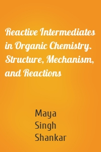 Reactive Intermediates in Organic Chemistry. Structure, Mechanism, and Reactions