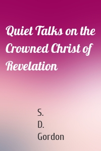 Quiet Talks on the Crowned Christ of Revelation