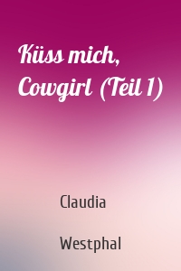 Küss mich, Cowgirl (Teil 1)