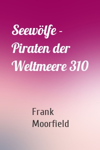Seewölfe - Piraten der Weltmeere 310