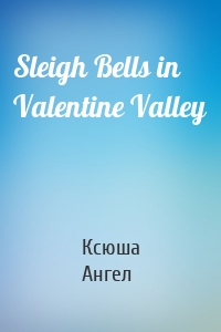 Sleigh Bells in Valentine Valley