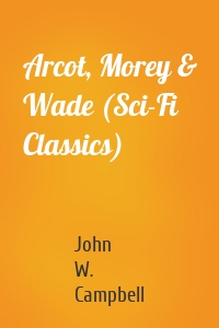 Arcot, Morey & Wade (Sci-Fi Classics)