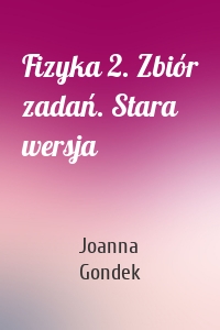 Fizyka 2. Zbiór zadań. Stara wersja