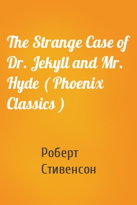 The Strange Case of Dr. Jekyll and Mr. Hyde ( Phoenix Classics )