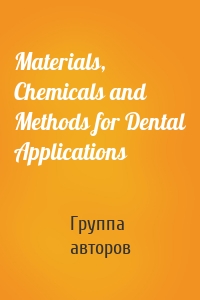 Materials, Chemicals and Methods for Dental Applications