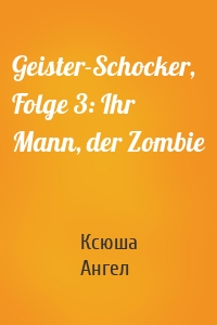 Geister-Schocker, Folge 3: Ihr Mann, der Zombie