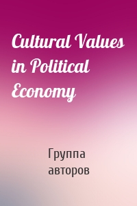 Cultural Values in Political Economy