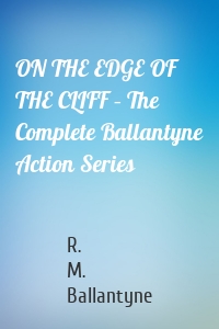 ON THE EDGE OF THE CLIFF – The Complete Ballantyne Action Series